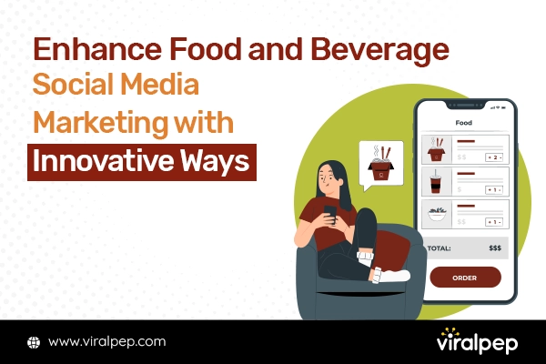 Enhance Food and Beverage Social Media Marketing with Innovative Ways