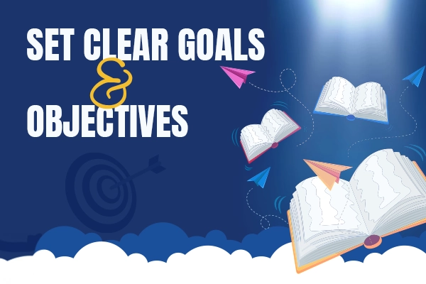 Set Clear Goals and Objectives