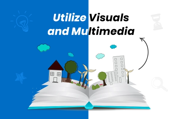 Utilize Visuals and Multimedia