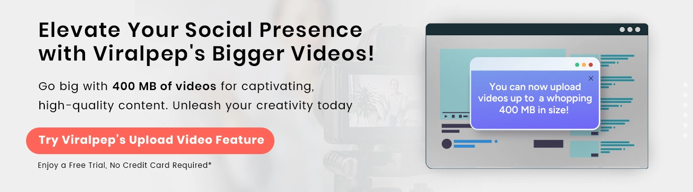 Social Presence with Viralpep's Bigger Videos!