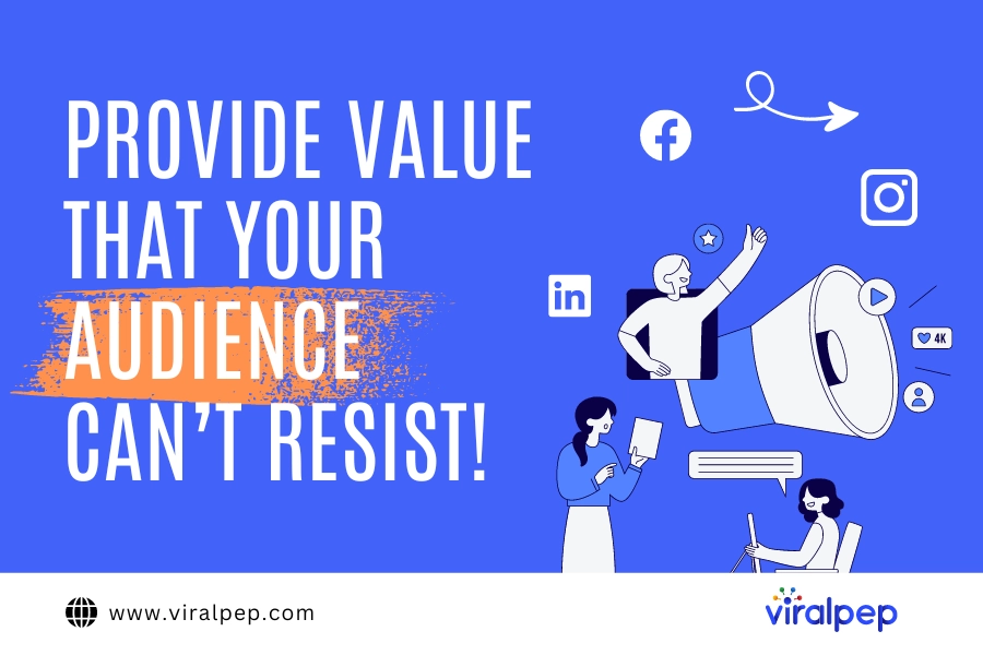 Provide Value that Your Audience Can’t Resist