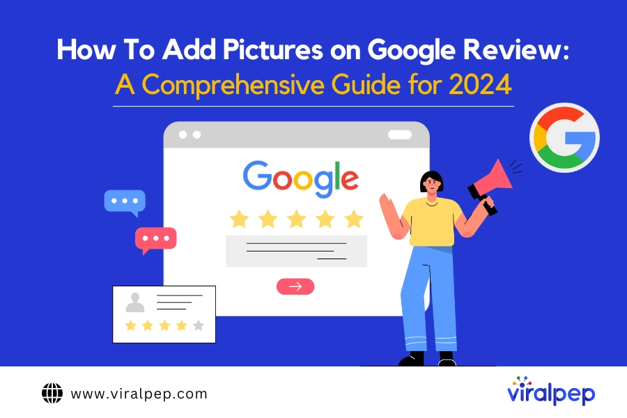 A Comprehensive Guide on How To Add Pictures to Google Reviews