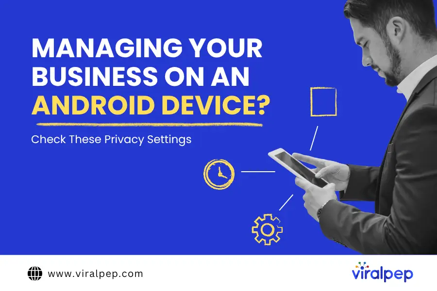 How to Protect Your Business on Android: Must-Know Privacy Tips