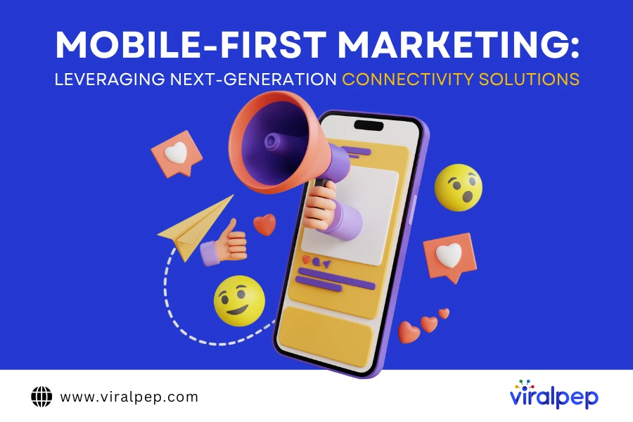 Mobile-First Marketing: Leveraging Next-Generation Connectivity Solutions