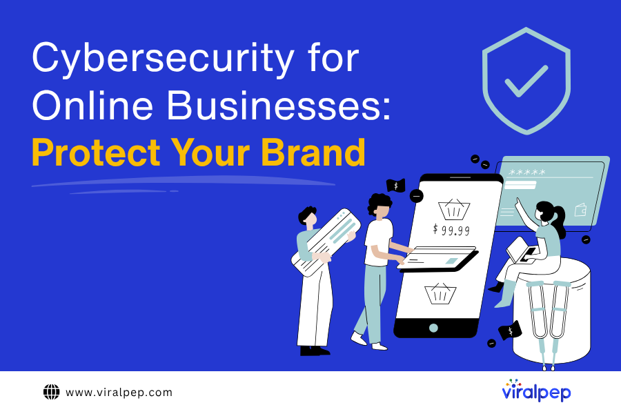 Cybersecurity for Online Businesses: Protect Your Brand