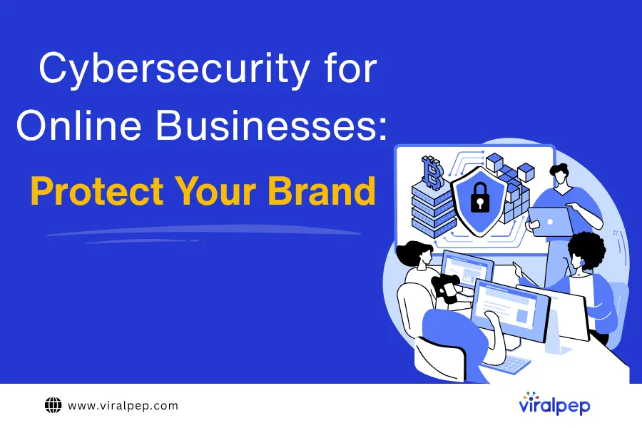 Cybersecurity for Online Businesses: Protect Your Brand