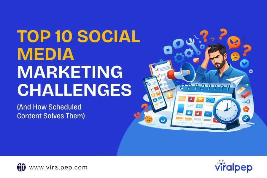Top 10 Social Media Marketing Challenges (And How Scheduled Content Solves Them)