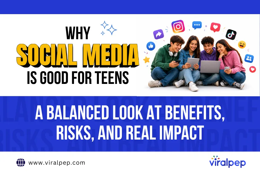 Why Social Media Is Good for Teens: A Balanced Look at Benefits, Risks, and Real Impact